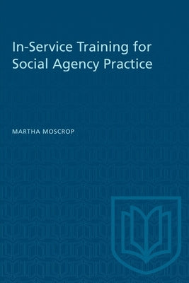 In-Service Training for Social Agency Practice by Moscrop, Martha