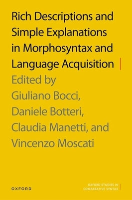 Rich Descriptions and Simple Explanations in Morphosyntax and Language Acquisition by Bocci, Giuliano