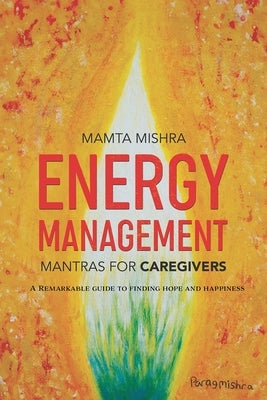 Energy Management: Mantras for Caregivers by Mishra, Mamta