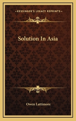 Solution In Asia by Lattimore, Owen