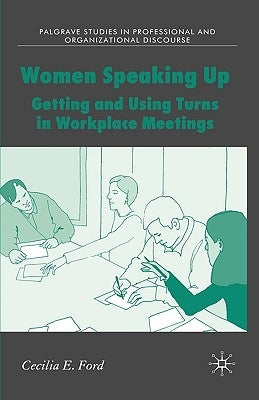 Women Speaking Up: Getting and Using Turns in Workplace Meetings by Harrington, Amanda L.