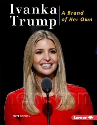 Ivanka Trump: A Brand of Her Own by Doeden, Matt