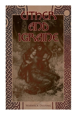 Uther and Igraine: Historical Novel by Deeping, Warwick