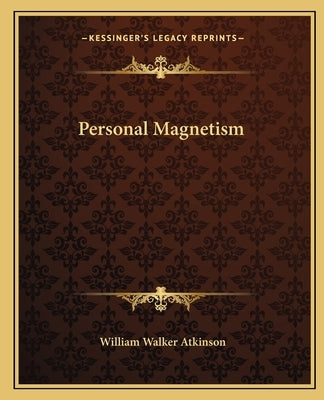 Personal Magnetism by Atkinson, William Walker