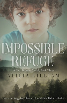 Impossible Refuge: A Seth Browne Novel, Book Three by Gilliam, Alicia