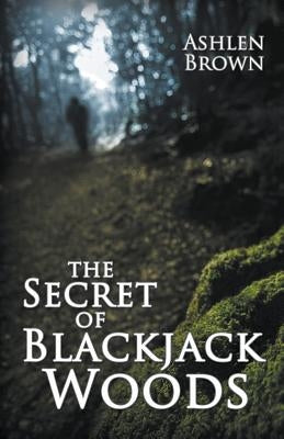The Secret of Blackjack Woods by Brown, Ashlen