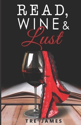 Read, Wine & Lust by James, Tre'