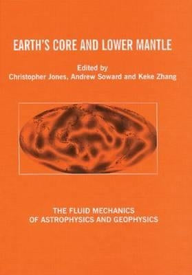 Earth's Core and Lower Mantle by Jones, C. a.