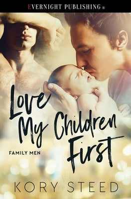 Love My Children First by Steed, Kory
