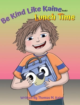 Lunch Time: Be Kind Like Kaine (Book 2) by Kaine, Thomas M.