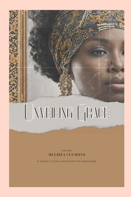 Unveiling Grace (Editor Edition): A Journey to Self-Discovery by Clemons, Melissa