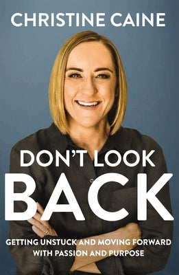 Don't Look Back: Moving Forward in Faith When Your World Is Not the Same by Caine, Christine
