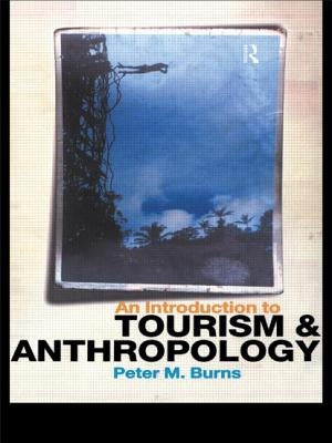 An Introduction to Tourism and Anthropology by Burns, Peter