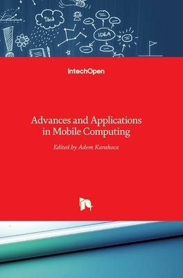Advances and Applications in Mobile Computing by Karahoca, Adem