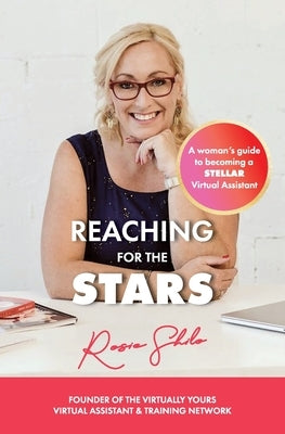 Reaching for the Stars: A woman's guide to becoming a Stellar Virtual Assistant by Shilo, Rosie