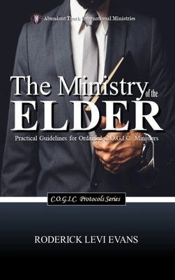 The Ministry of the Elder: Practical Guidelines for Ordained C.O.G.I.C. Ministers by Evans, Roderick Levi