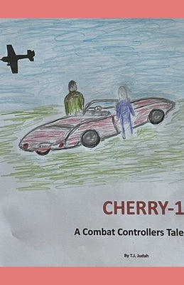 Cherry-1 A Combat Controllers Tale by Judah, T. J.