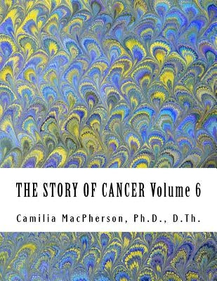 THE STORY OF CANCER Volume 6: Told using Automatic Drawings and Surreal Art by MacPherson, Camilia