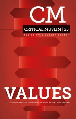 Critical Muslim 25: Values by Sardar, Ziauddin