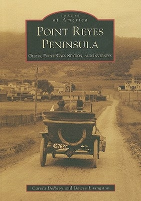 Point Reyes Peninsula: Olema, Point Reyes Station, and Inverness by Derooy, Carola