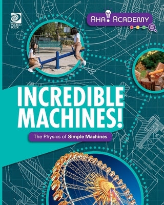 Incredible Machines! The Physics of Simple Machines by Perdew, Laura