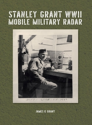 Stanley Grant WWII Mobile Military Radar by Grant, James K.