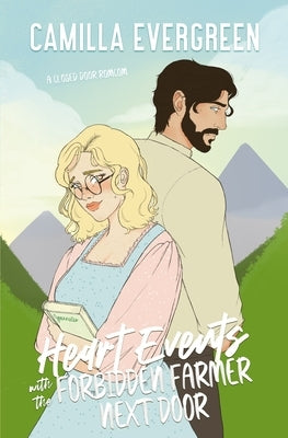 Heart Events with the Forbidden Farmer Next Door: a closed door grumpy/sunshine romcom by Evergreen, Camilla