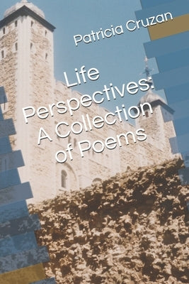 Life Perspectives: A Collection of Poems by Cruzan, Patricia