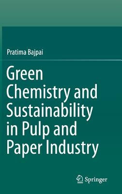 Green Chemistry and Sustainability in Pulp and Paper Industry by Bajpai, Pratima