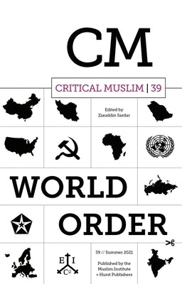 Critical Muslim 39: World Order by Sardar, Ziauddin