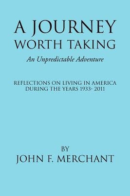 A Journey Worth Taking: An Unpredictable Adventure by Merchant, John F.