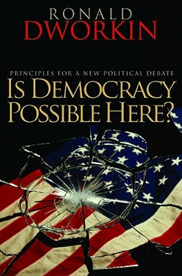 Is Democracy Possible Here?: Principles for a New Political Debate by Dworkin, Ronald