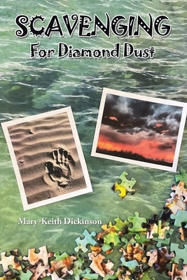 Scavenging for Diamond Dust by Dickinson, Mary-Keith