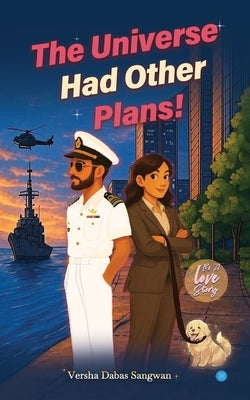 The Universe Had Other Plans! by Sangwan, Versha Dabas