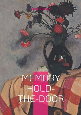 Memory Hold-the-Door: Public Service, Literary Life, and Reflections on 20th-Century History by Buchan, John