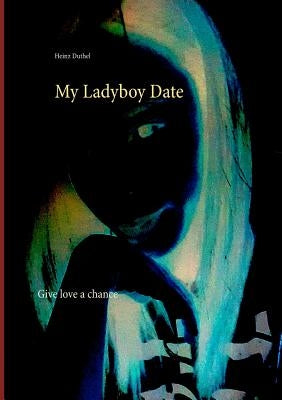 My Ladyboy Date: Give love a chance by Duthel, Heinz