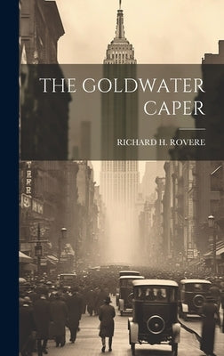 The Goldwater Caper by Rovere, Richard H.