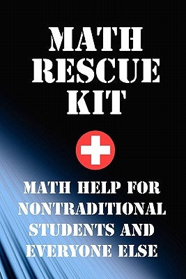 Math Rescue Kit: Breakthrough Strategies For Nontraditional Students and Everyone Else by Porr, Ph. D. Richard