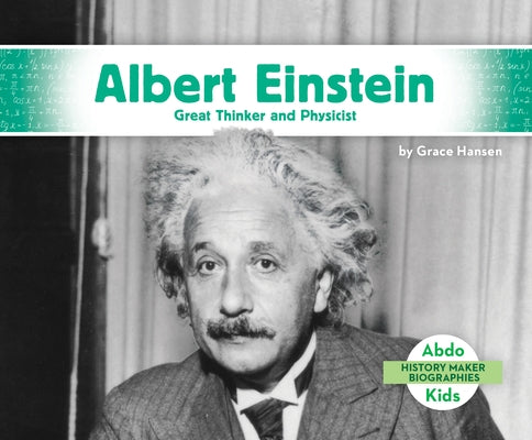 Albert Einstein: Great Thinker and Physicist: Great Thinker and Physicist by Hansen, Grace