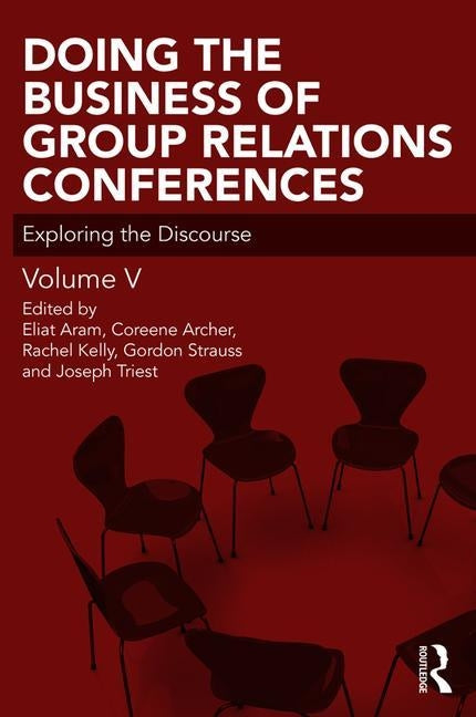 Doing the Business of Group Relations Conferences: Exploring the Discourse by Aram, Eliat