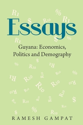 Essays: Guyana: Economics, Politics and Demography by Gampat, Ramesh