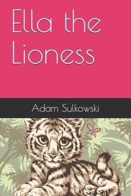 Ella the Lioness by Sulkowski, Adam