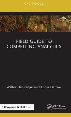 Field Guide to Compelling Analytics by Degrange, Walter