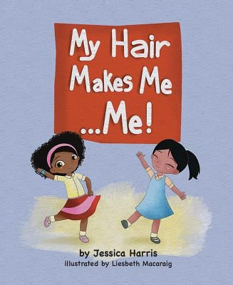 My Hair Makes Me Me by Harris, Jessica