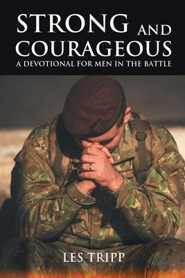Strong and Courageous: A Devotional for Men in the Battle by Tripp, Les