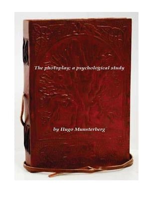 The photoplay; a psychological study by Munsterberg, Hugo