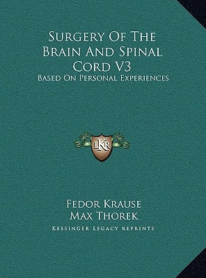 Surgery Of The Brain And Spinal Cord V3: Based On Personal Experiences by Krause, Fedor