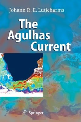 The Agulhas Current by Lutjeharms, Johann R. E.
