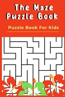 The Maze Puzzle Book: Puzzle Book For Kids - 50 Puzzles With Solutions - Maze Puzzle Book by Publishing, Rompecabezas Puzzle Kids