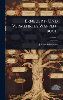 Erneuert- Und Vermehrtes Wappen-buch by Siebmacher, Johann